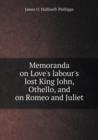 Memoranda on Love's Labour's Lost King John, Othello, and on Romeo and Juliet - Book