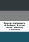 Green's Encyclopaedia of the Law of Scotland Volume 1. Abandoning to Banker's Lien - Book