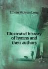 Illustrated History of Hymns and Their Authors - Book
