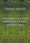 Catalogue of a Loan Exhibition of Early Oriental Rugs - Book