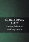 Captain Otway Burns Patriot, Privateer and Legistrator - Book