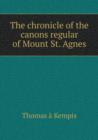 The Chronicle of the Canons Regular of Mount St. Agnes - Book