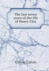The Last Seven Years of the Life of Henry Clay - Book