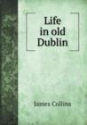 Life in Old Dublin - Book