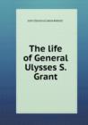 The Life of General Ulysses S. Grant - Book