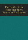 The Battle of the Frogs and Mice. Hymns and Epigrams - Book