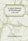 A Short History of Pittsburgh 1758-1908 - Book