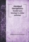 Abridged Therapeutics Founded Upon Histology & Cellular Pathology - Book