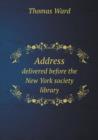 Address Delivered Before the New York Society Library - Book