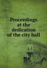 Proceedings at the Dedication of the City Hall - Book