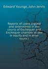 Reports of Cases Argued and Determined in the Courts of Exchequer and Exchequer Chamber at Law in Equity and in Error Volume 1 - Book