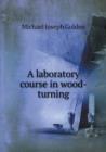 A Laboratory Course in Wood-Turning - Book