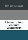 A Letter to Lord Viscount Castlereagh - Book