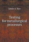 Testing for Metallurgical Processes - Book