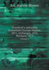 Travels of a Naturalist in Northern Europe Norway, 1871, Archangel, 1872, Petchora, 1875 Volume 1 - Book