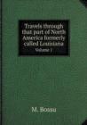Travels Through That Part of North America Formerly Called Louisiana Volume 1 - Book