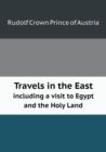 Travels in the East Including a Visit to Egypt and the Holy Land - Book
