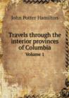 Travels Through the Interior Provinces of Columbia Volume 1 - Book