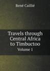 Travels Through Central Africa to Timbuctoo Volume 1 - Book