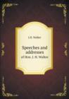 Speeches and Addresses of Hon. J. H. Walker - Book