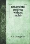 Ornamental Concrete Without Molds - Book