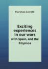 Exciting Experiences in Our Wars with Spain, and the Filipinos - Book