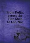 From Kulja, Across the Tian Shan to Lob-Nor - Book