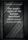 The Treaty-Rights of the Foreign Merchant and the Transit-System, in China - Book