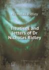 Treatises and Letters of Dr Nicholas Ridley - Book