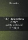 The Elizabethan Clergy and the Settlement of Religion - Book