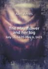 The May-Flower and Her Log July 15, 1620-May 6, 1621 - Book