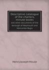 Descriptive Catalogue of the Charters, Minute Books and Other Documents of the Borough of Weymouth and Melcombe Regis - Book
