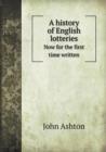 A History of English Lotteries Now for the First Time Written - Book