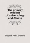 The Primary Synopsis of Universology and Alwato - Book