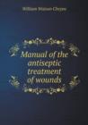 Manual of the Antiseptic Treatment of Wounds - Book
