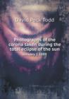 Photographs of the Corona Taken During the Total Eclipse of the Sun January 1 1889 - Book