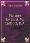 Pictures by Sir A. W. Callcott, R.a - Book