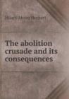 The Abolition Crusade and Its Consequences - Book