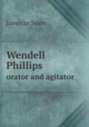 Wendell Phillips Orator and Agitator - Book