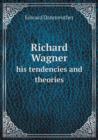 Richard Wagner His Tendencies and Theories - Book