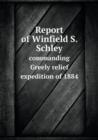 Report of Winfield S. Schley Commanding Greely Relief Expedition of 1884 - Book