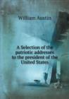 A Selection of the Patriotic Addresses to the President of the United States - Book