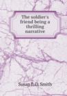 The Soldier's Friend Being a Thrilling Narrative - Book
