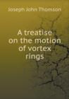 A Treatise on the Motion of Vortex Rings - Book