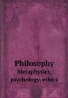 Philosophy Metaphysics, Psychology, Ethics - Book