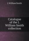 Catalogue of the J. William Smith Collection - Book