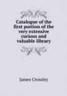 Catalogue of the First Portion of the Very Extensive Curious and Valuable Library - Book