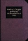 Returns of Wages Published Between 1830 and 1886 - Book