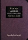 Brother Azarias the Life Story of an American Monk - Book