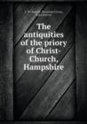 The Antiquities of the Priory of Christ-Church, Hampshire - Book